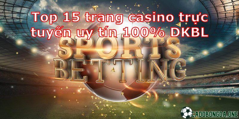 top 15 trang casino trực tuyến