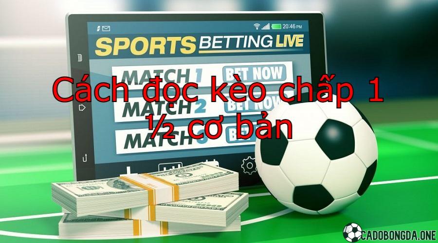 Cách đọc kèo chấp 1 ½ cơ bản