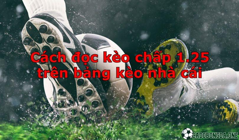 Cách đọc kèo chấp 1.25 trên bảng kèo nhà cái